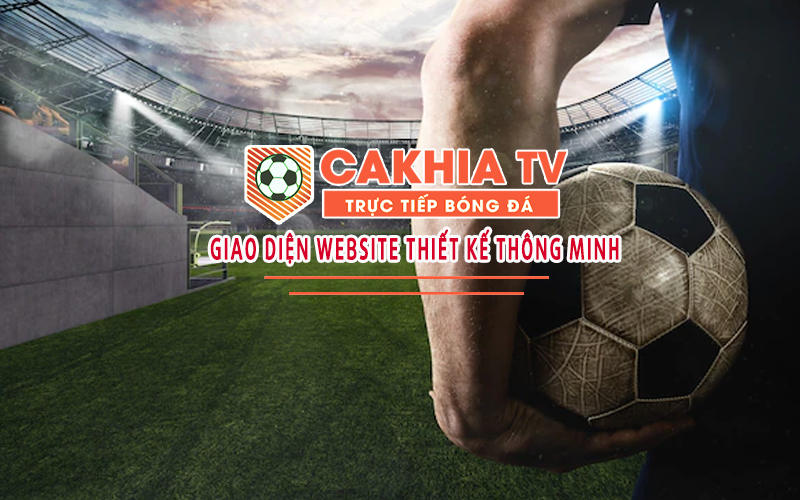 CakhiaTV Đáp ứng và thỏa mãn niềm đam mê thể thao